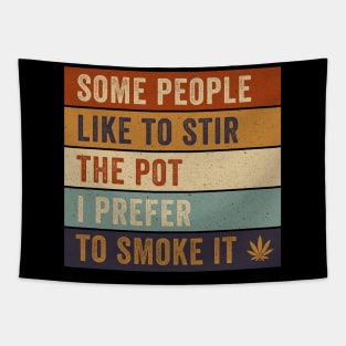 Some People Like To Stir The Pot I Prefer to Smoke it Tapestry