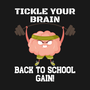 TICKLE YOUR BRAIN BACK TO SCHOOL GAIN! FUNNY BACK TO SCHOOL T-Shirt