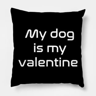 My dog is my valentine Pillow