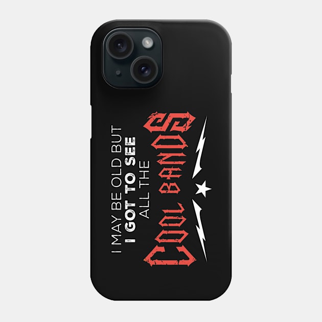 I May Be Old But I Got To See All The Cool Bands Phone Case by Design_Lawrence