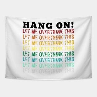 Hang On. Let Me Overthink This. Colorful Vintage Distressed Retro Rainbow Typography Funny Repeated Text Introvert Tapestry