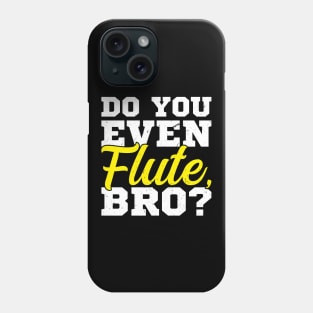 Do You Even Flute Bro Flutist Flute Player Phone Case