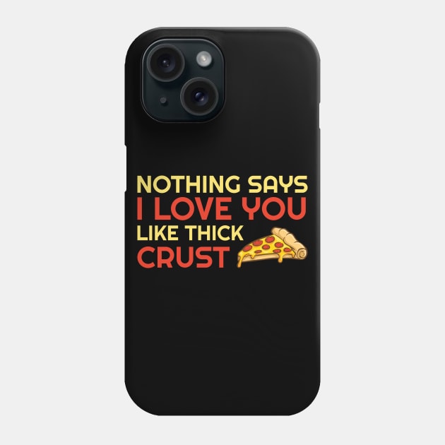 Nothing Says I Love You Like Thick Crust Phone Case by OffTheDome