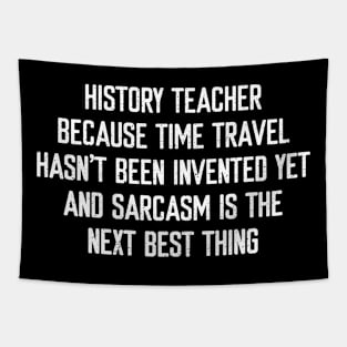 History Teacher Because time travel hasn't been invented yet Tapestry