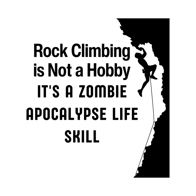 ROCK CLIMBING IS NOT A HOBBY IT'S A ZOMBIE APOCALYPSE LIFE SKILL by Grun illustration 