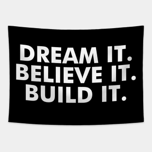 Dream it. Believe it. Build it. Tapestry