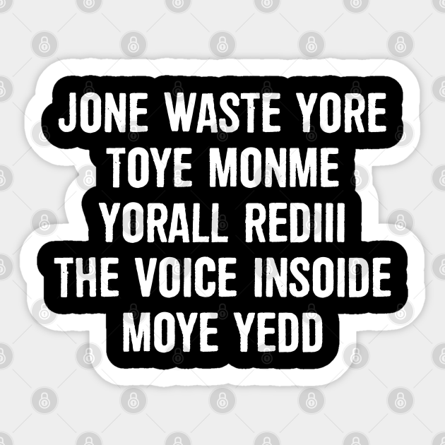 JONE WASTE YORE TOYE MONME YORALL REDIII THE VOICE INSOIDE MOYE YEDD