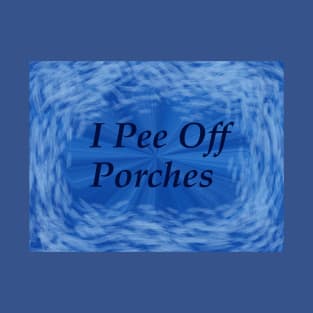 I pee off porches II T-Shirt