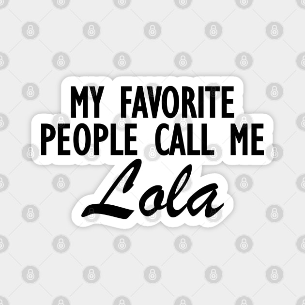 Lola - My favorite people call me lola Magnet by KC Happy Shop