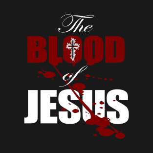 The Blood Of Jesus Christian Gift T-Shirt