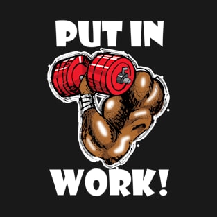 Put In Work! T-Shirt