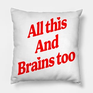 All This And Brains Too Pillow