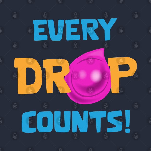 Every drop counts by Marshallpro