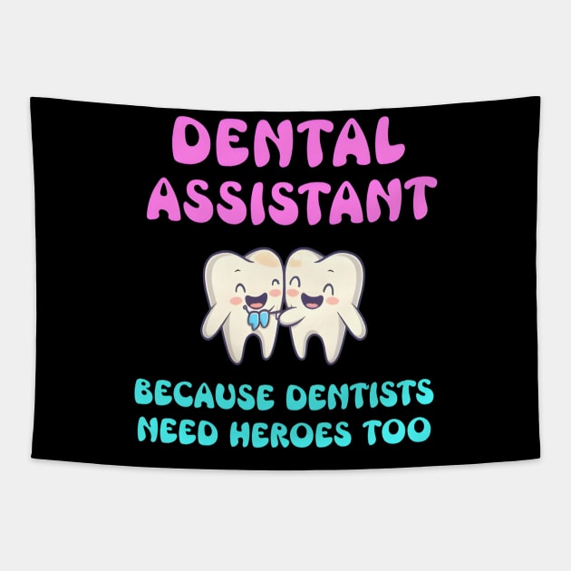 Dental Assistant Because Dentists Need Heroes Too Tapestry by justingreen