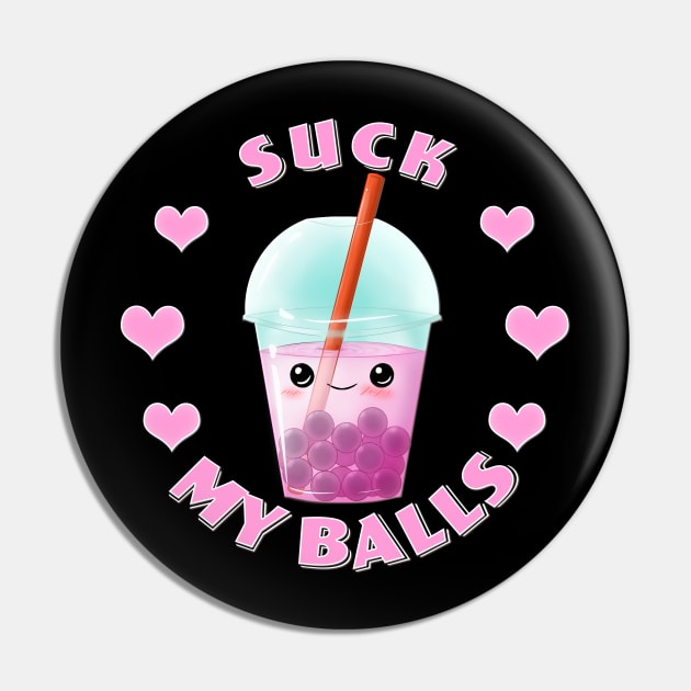 Funny Boba Tea - Suck my Balls Pin by ChasingBlue