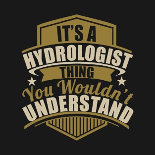 It's A HYDROLOGIST Thing You Wouldn't Understand Funny T-Shirt