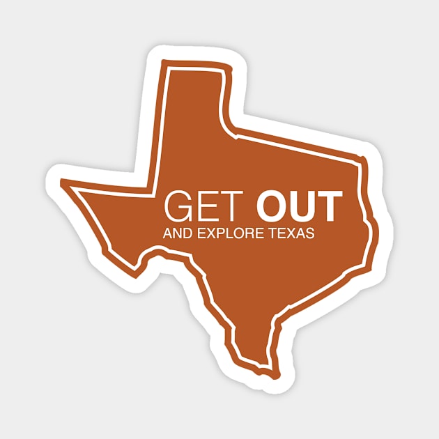 Get Out...and Explore Texas | Funny Tourism Hiking Magnet by SLAG_Creative