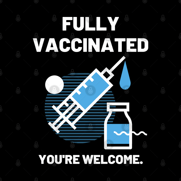 Fully Vaccinated You're Welcome by Jaekindacray