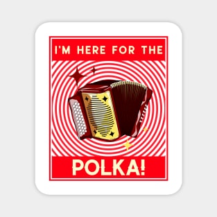 I'm Here For The Polka! Red Magnet