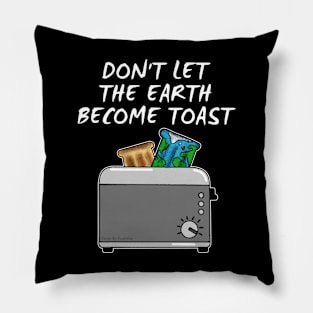 Earth Day, Don't Let The Earth Become Toast Pillow