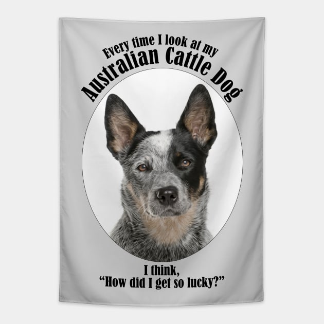 Lucky Australian Cattle Dog Tapestry by You Had Me At Woof