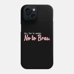 SAY YES TO MASKS, NO TO BRAS. Phone Case