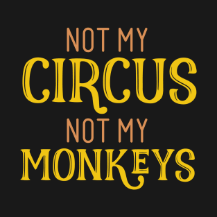 Not My Circus Not My Monkeys T-Shirt