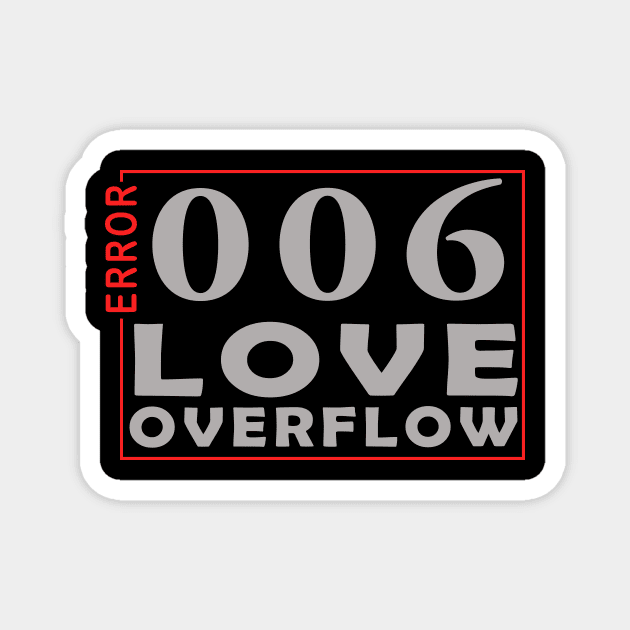 error 006, love overflow Magnet by the IT Guy 