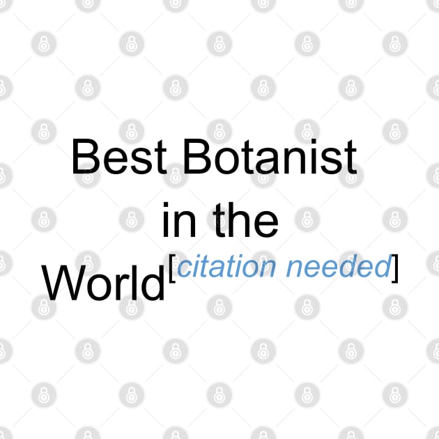 Best Botanist in the World - Citation Needed! by lyricalshirts