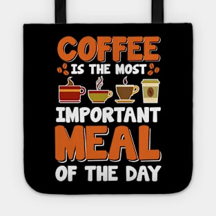 Coffee Is The Most Important Meal Of The Day Tote