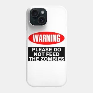 WARNING Do Not Feed the Zombies Phone Case