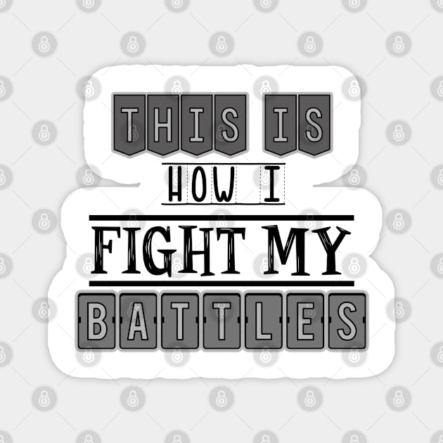 This is how I fight my battles Magnet by SamridhiVerma18