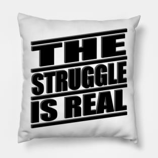 The Struggle is Real Pillow
