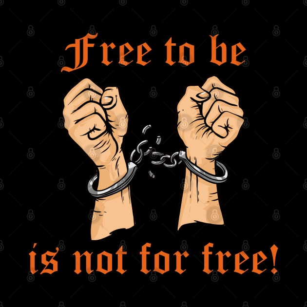 Frei zu sein ist nicht umsonst! by shirtsandmore4you