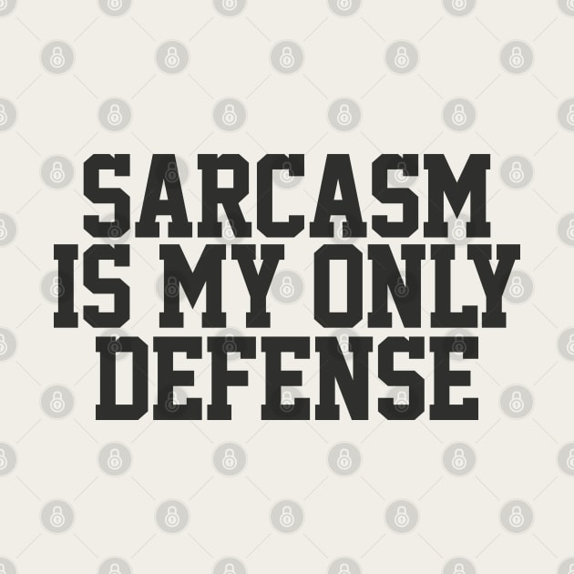 Sarcasm Is My Only Defense - Sarcasm Typography Gift by DankFutura