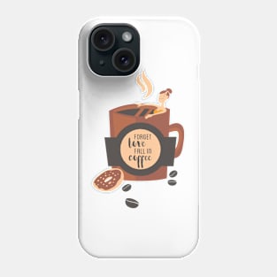 Forget Love Fall In Coffee Phone Case
