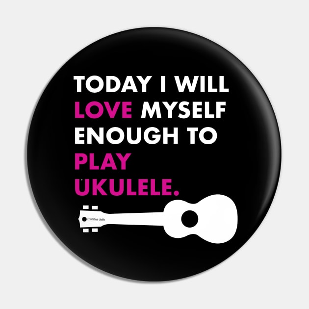 Love Myself Enough Ukulele Pin by Sara Howard