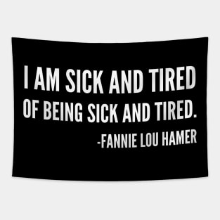 I'm sick and tired of being sick and tired, Black History, Fannie Lou Hamer Quote Tapestry