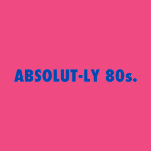 Absolut-ly 80s | Retro 80s | Drink Up The Nostalgia | 80s Style T-Shirt