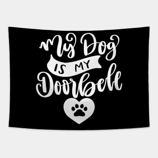 My Dog Is My Doorbell. Funny Dog Or Cat Owner Design For All Dog And Cat Lovers. Tapestry