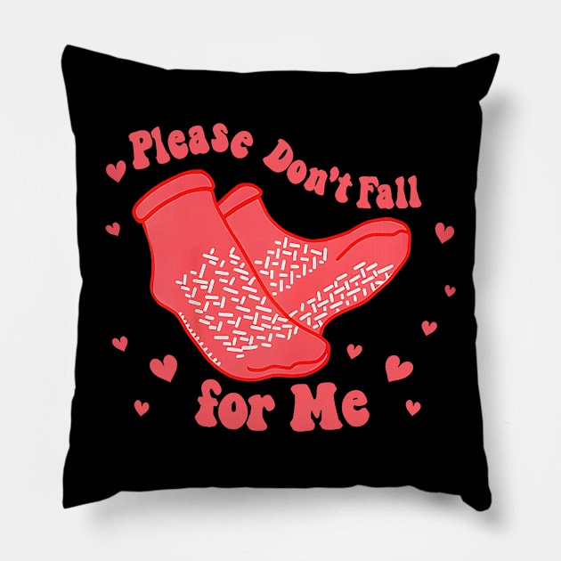 Dont Fall For Me Valentines Day Non Slip Socks Nurse Pillow by jadolomadolo