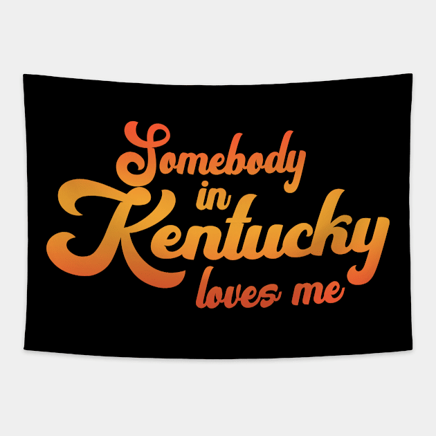 Somebody In Kentucky Loves Me Tapestry by tropicalteesshop