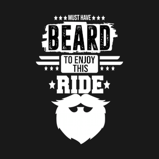 must have beard to enjoy this ride T-Shirt