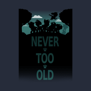 Never Too Old (Paw Patrol) T-Shirt