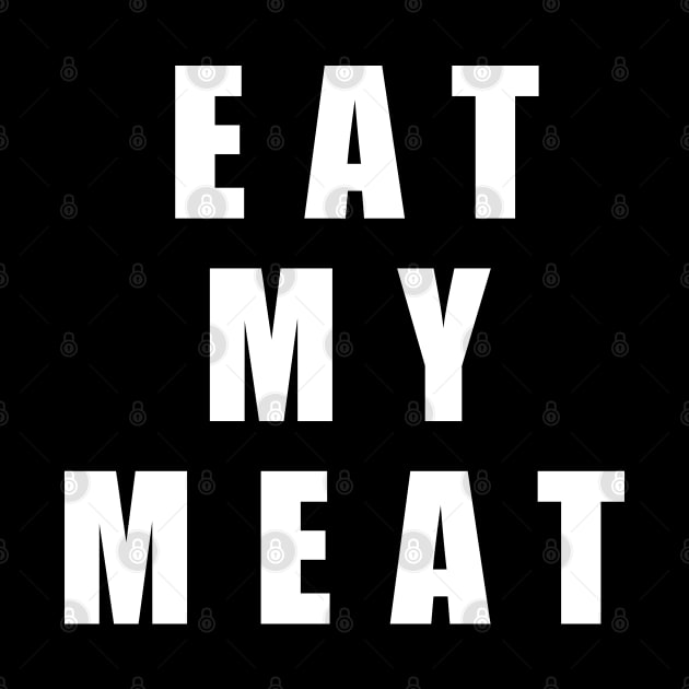 Eat My Meat by Buff Geeks Art