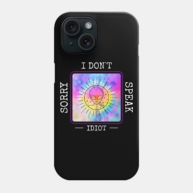 Alien I Don't Speak Idiot Phone Case by Anassein.os