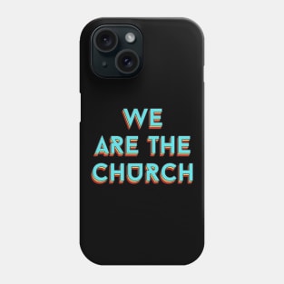 We Are The Church | Christian Typography Phone Case