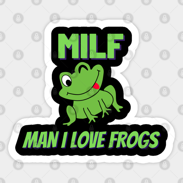 MILF - Man I Love Frogs - Milf Man I Love Frogs - Sticker