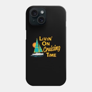 Livin' on Cruising Time Sailboat Phone Case