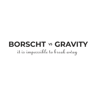Borscht vs Gravity T-Shirt